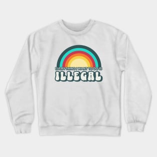 Everything I want to do is illegal Crewneck Sweatshirt